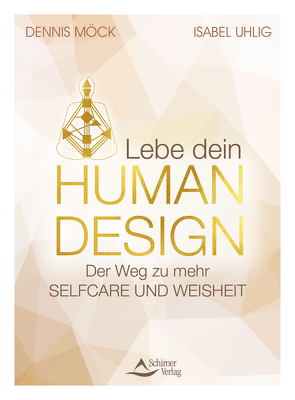 Lebe dein Human Design von Möck,  Dennis, Uhlig,  Isabel
