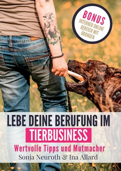 Lebe deine Berufung im Tierbusiness von (haftungsbeschränkt),  Seelenfreunde Tierakademie UG, Allard,  Ina, Neuroth,  Sonja