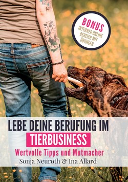 Lebe deine Berufung im Tierbusiness von (haftungsbeschränkt),  Seelenfreunde Tierakademie UG, Allard,  Ina, Neuroth,  Sonja