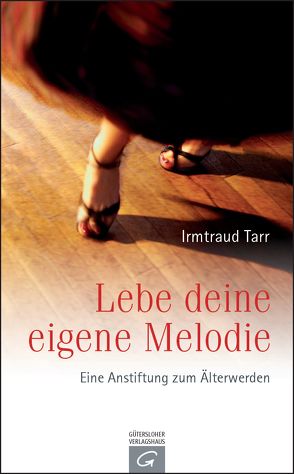 Lebe deine eigene Melodie von Tarr,  Irmtraud