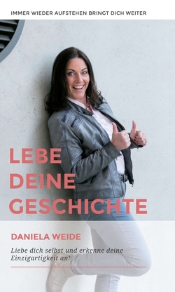 Lebe deine Geschichte von Weide,  Daniela