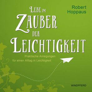 Lebe im Zauber der Leichtigkeit von Hoppaus,  Robert