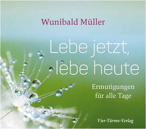 Lebe jetzt, lebe heute von Müller,  Wunibald