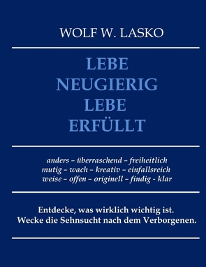 Lebe neugierig – Lebe erfüllt von Lasko,  Wolf