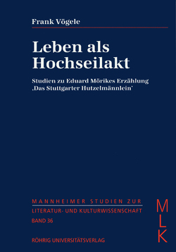 Leben als Hochseilakt. Studien zu Eduard Mörikes Erzählung ‚Das Stuttgarter Hutzelmännlein‘ von Vögele,  Frank