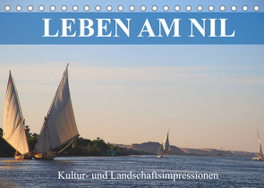 Leben am Nil – Kultur- und Landschaftsimpressionen (Tischkalender 2022 DIN A5 quer) von Werner Altner,  Dr.