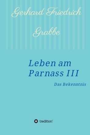 Leben am Parnass III von Grabbe,  Gerhard Friedrich