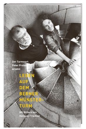 Leben auf dem Berner Münsterturm von Probst,  Peter, Trachsel,  Hansueli