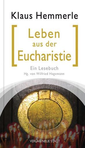 Leben aus der Eucharistie von Hagemann,  Wilfried, Hemmerle,  Klaus