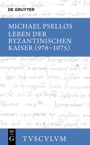Leben der byzantinischen Kaiser (976-1075) / Chronographia von Psellos,  Michael, Reinsch,  Diether Roderich, Reinsch-Werner,  Ljuba H.