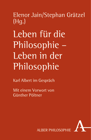 Leben für die Philosophie – Leben in der Philosophie von Grätzel,  Stephan, Jain,  Elenor, Pöltner,  Günther