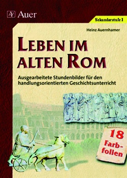 Leben im alten Rom (Foliensatz) von Auernhamer,  Heinz