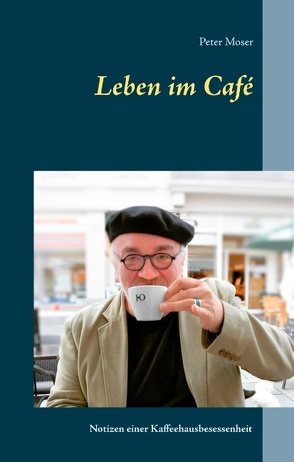 Leben im Café von Moser,  Peter