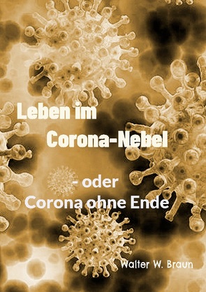Leben im Corona-Nebel von Braun,  Walter W.