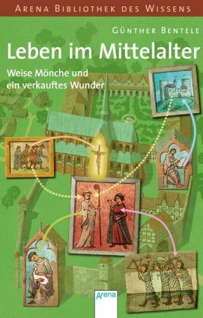 Leben im Mittelalter – Weise Mönche und ein verkauftes Wunder von Bentele,  Günther, Puth,  Klaus