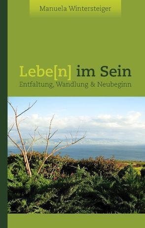 Lebe(n) im Sein von Wintersteiger,  Manuela