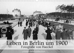Leben in Berlin um 1900 – Fotografie von Haeckel (Wandkalender 2023 DIN A3 quer) von www.haeckel-foto.de