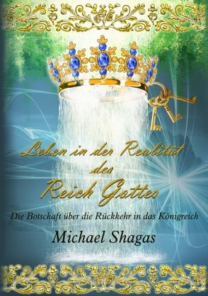 Leben in der Realität des Reich Gottes von Shagas,  Michael
