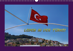 Leben in der Türkei (Wandkalender 2021 DIN A3 quer) von Schneller,  Helmut