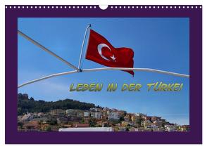 Leben in der Türkei (Wandkalender 2024 DIN A3 quer), CALVENDO Monatskalender von Schneller,  Helmut