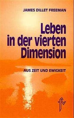 Leben in der vierten Dimension von Freeman,  James Dillet, Jung,  Felicitas