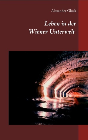 Leben in der Wiener Unterwelt von Glück,  Alexander