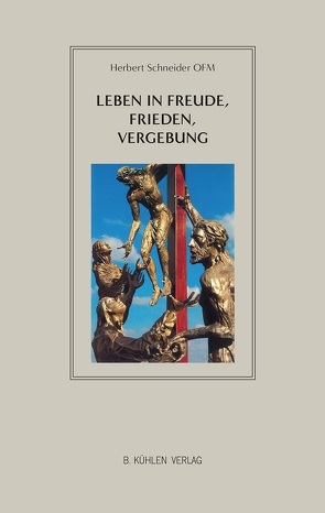 Leben in Freude, Frieden, Vergebung von Schneider OFM,  P. Dr. Herbert