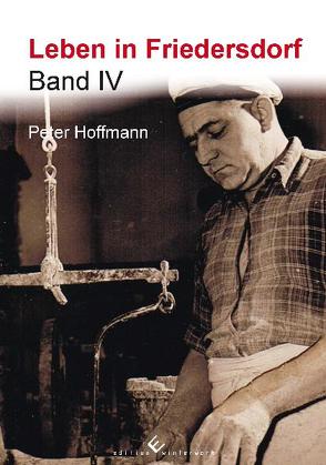 Leben in Friedersdorf Band IV von Hoffmann,  Peter