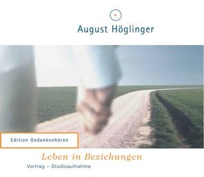 Leben in gelungenen Beziehungen – VortragsCD von Höglinger,  August