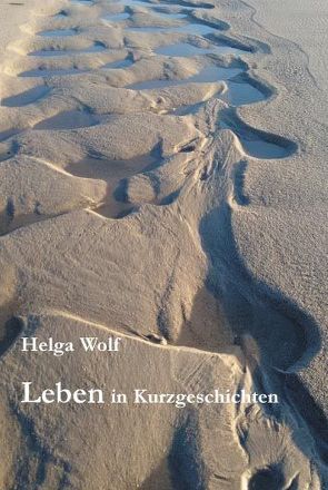 Leben in Kurzgeschichten von Wolf,  Helga