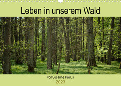 Leben in unserem Wald (Wandkalender 2023 DIN A3 quer) von Paulus,  Susanne