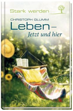 Leben – jetzt und hier von Glumm,  Christoph