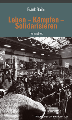 Leben–Kämpfen–Solidarisieren Ruhrgebiet von Baier,  Frank