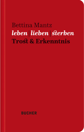 leben | lieben | sterben von Mantz,  Bettina