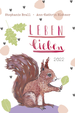 Leben lieben – Taschenkalender 2022 von Blohmer,  Ann-Kathrin, Brall,  Stephanie