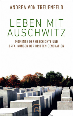 Leben mit Auschwitz von Grünberg,  Kurt, von Treuenfeld,  Andrea