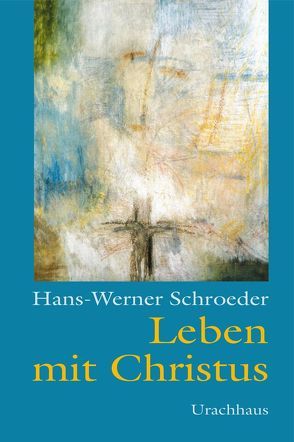 Leben mit Christus von Schroeder,  Hans W, Schroeder,  Hans-Werner