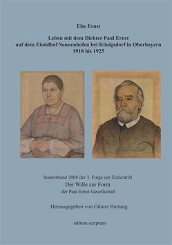 Leben mit dem Dichter Paul Ernst auf dem Einödhof Sonnenhofen bei Königsdorf in Oberbayern 1918 bis 1925 von Ernst,  Else, Hartung,  Günter
