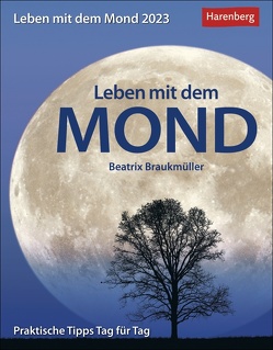 Leben mit dem Mond Tagesabreißkalender 2023 mit Tipps zum Leben im Rhythmus des Mondes. Tages-Tischkalender 2023 zum Abreißen mit Informationen zur aktuellen Mondphase. von Braukmüller,  Beatrix, Harenberg