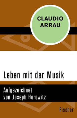 Leben mit der Musik von Arrau,  Claudio, Hermstein,  Rudolf, Horowitz,  Joseph