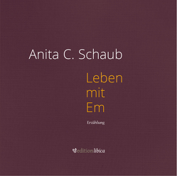 Leben mit Em von Schaub,  Anita C.
