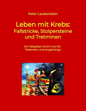 Leben mit Krebs: Fallstricke, Stolpersteine und Tretminen von Laubenstein,  Peter