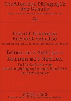 Leben mit Medien – Lernen mit Medien- Fallstudien zum medienpädagogischen Handeln in der Schule von Biermann,  Rudolf, Schulte,  Herbert