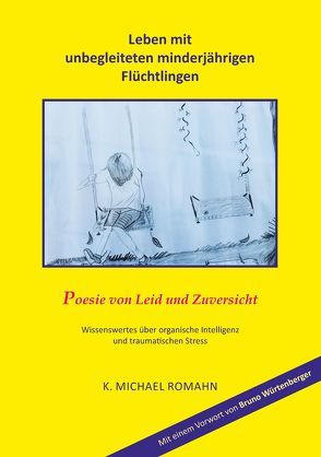 Leben mit unbegleiteten minderjährigen Flüchtlingen von Romahn,  K. Michael