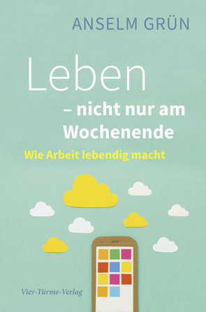 Leben – nicht nur am Wochenende von Grün,  Anselm