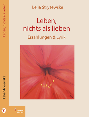 Leben, nichts als lieben von Strysewske,  Lelia