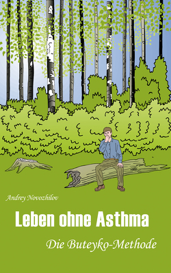 Leben ohne Asthma von Buteyko,  K P, Kirschner,  Thomas, Lunn-Rockliffe,  Victor, Novozhilov,  Andrey