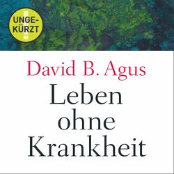 Leben ohne Krankheit von Agus,  David B., Bremer,  Mark, Mallett,  Dagmar