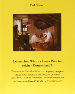 Leben ohne Würde – Armer Poet im reichen Deutschland!? von Gibson,  Carl