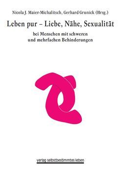 Leben pur – Liebe – Nähe – Sexualität von Grunick,  Gerhard, Maier-Michalitsch,  Nicola J